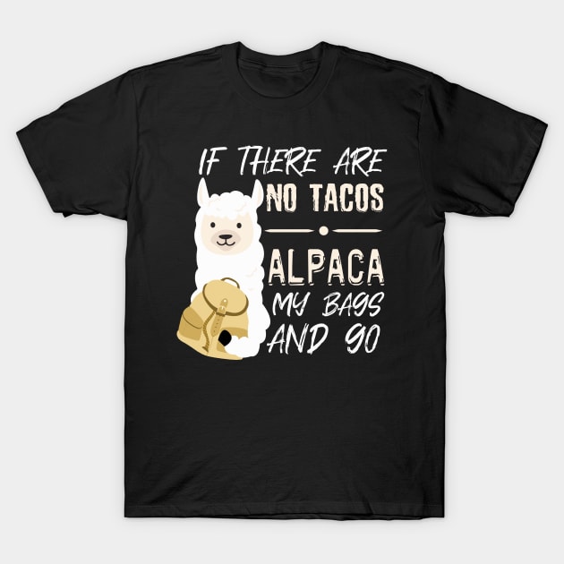 Alpaca Taco Quote | Tacos Alpacas Llama Tortilla T-Shirt by DesignatedDesigner